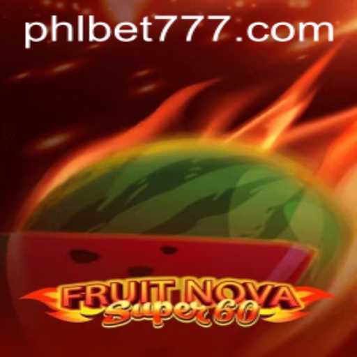 Experience the Thrills of FruitNovaSuper60 with PHLBET